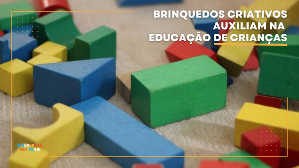 Brinquedos Criativos Auxiliam na Educação de Crianças